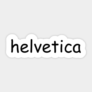 "helvetica" written in comic sans Sticker